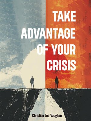 cover image of Take Advantage of Your Crisis